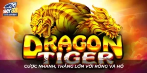 Cược nhanh, thắng lớn với rồng và hổ