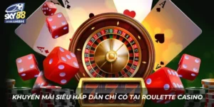 Các gói khuyến mãi siêu hấp dẫn chỉ có tại roulette casino